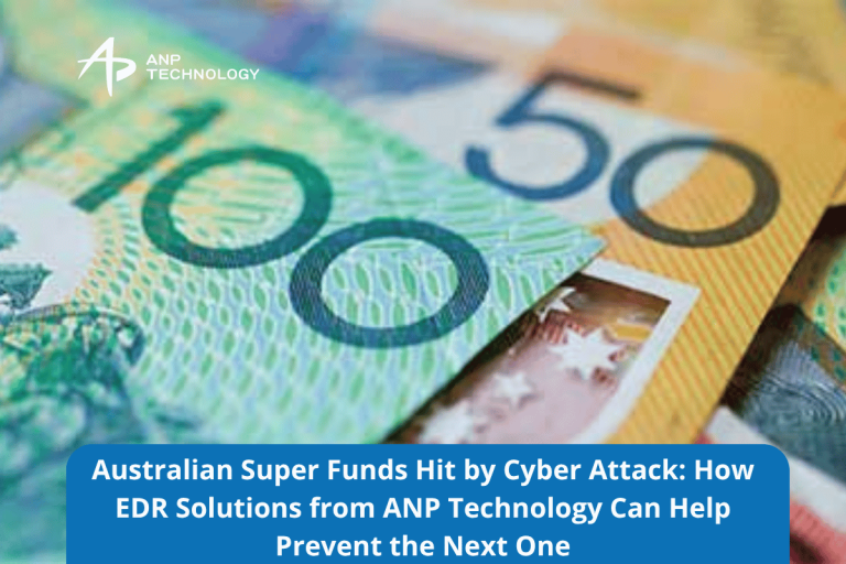 How ANP Technology’s EDR Solutions Can Protect Australian Super Funds from Cyber Attacks